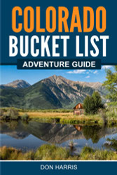 Colorado Bucket List Adventure Guide: Explore 100 Offbeat
