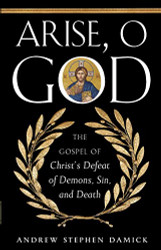Arise O God: The Gospel of Christ's Defeat of Demons Sin and Death