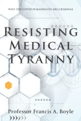Resisting Medical Tyranny: Why the COVID-19 Mandates Are Criminal