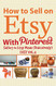 How to Sell on Etsy With Pinterest: Selling on Etsy Made Ridiculously Easy Vol.2