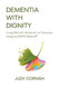 Dementia With Dignity: Living Well with Alzheimer's or Dementia