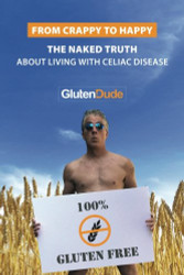 From Crappy to Happy: The Naked Truth About Living With Celiac Disease