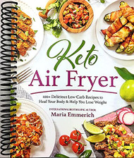 Keto Air Fryer: 100+ Delicious Low-Carb Recipes to Heal Your Body