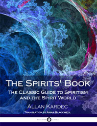 Spirits' Book: The Classic Guide to Spiritism and the Spirit World