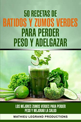 50 recetas de batidos y zumos verdes para perder peso y adelgazar