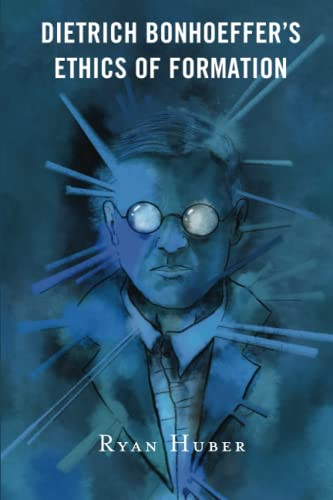 Dietrich Bonhoeffer's Ethics of Formation