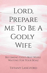 Lord Prepare Me to Be a Godly Wife