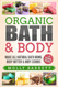 Organic Bath & Body: Make All Natural Bath Bomb Body Butter & Body Scrubs