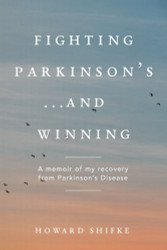 Fighting kinson's...and Winning: A memoir of my recovery from
