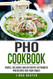 Pho Cookbook: Simple delicious and authentic Vietnamese Pho