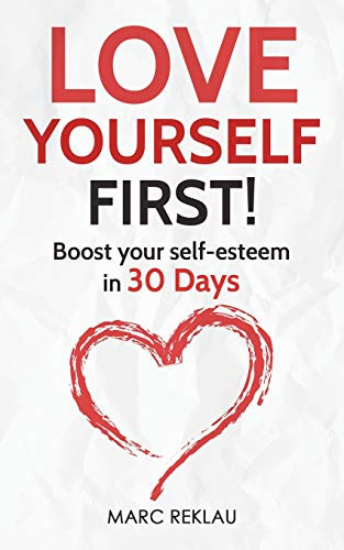 Love Yourself First!: Boost your self-esteem in 30 Days