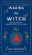 Waking the Witch: Reflections on Women Magic and Power