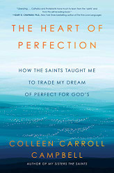 Heart of Perfection: How the Saints Taught Me to Trade My