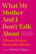 What My Mother and I Don't Talk About: Fifteen Writers Break the Silence