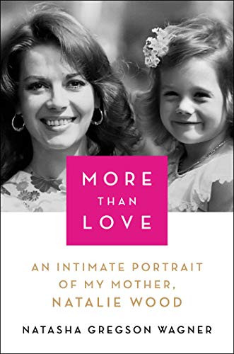 More Than Love: An Intimate Portrait of My Mother Natalie Wood