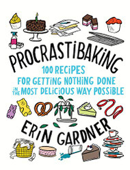 Procrastibaking: 100 Recipes for Getting Nothing Done in the Most