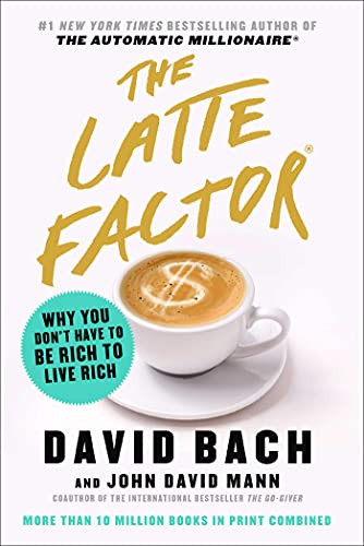Latte Factor: Why You Don't Have to Be Rich to Live Rich
