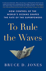 To Rule the Waves: How Control of the World's Oceans Shapes the
