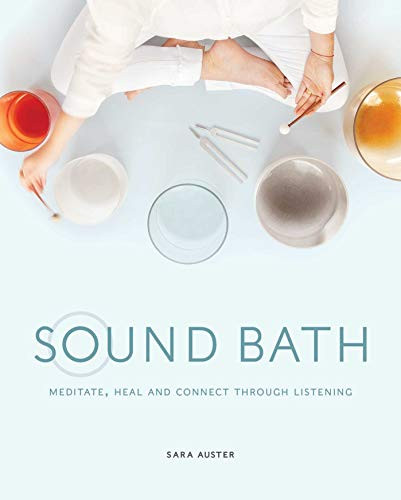 Sound Bath: Meditate Heal and Connect through Listening