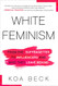 White Feminism: From the Suffragettes to Influencers and Who They Leave Behind