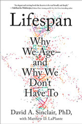 Lifespan: The Revolutionary Science of Why We Ageand Why We Don't Have to