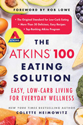 Atkins 100 Eating Solution: Easy Low-Carb Living for Everyday Wellness