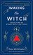 Waking the Witch: Reflections on Women Magic and Power