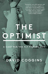 Optimist: A Case for the Fly Fishing Life
