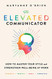 Elevated Communicator: How to Master Your Style and Strengthen