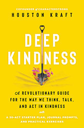 Deep Kindness: A Revolutionary Guide for the Way We Think