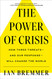 Power of Crisis: How Three Threats - and Our Response - Will Change the World