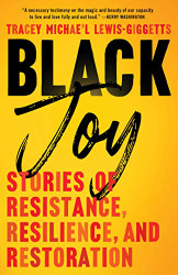 Black Joy: Stories of Resistance Resilience and Restoration