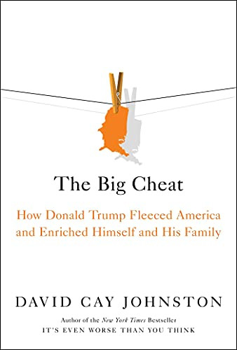 Big Cheat: How Donald Trump Fleeced America and Enriched