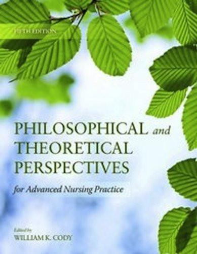 Philosophical And Theoretical Perspectives For Advanced Nursing Practice