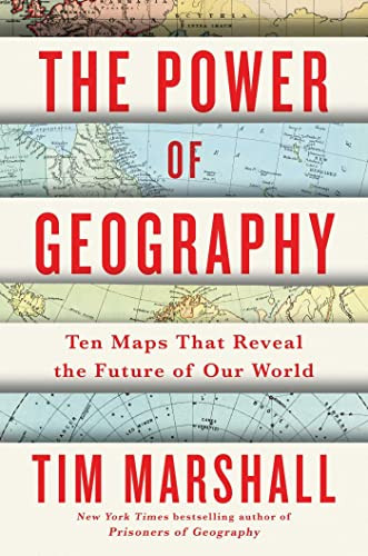 Power of Geography: Ten Maps That Reveal the Future of Our World