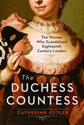 Duchess Countess: The Woman Who Scandalized Eighteenth-Century London