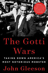 Gotti Wars: Taking Down America's Most Notorious Mobster