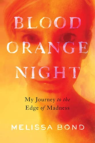 Blood Orange Night: My Journey to the Edge of Madness