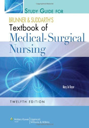 Study Guide To Accompany Brunner And Suddarth's Textbook Of Medical-Surgical Nursing