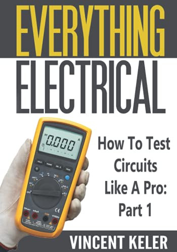 Everything Electrical How To Test Circuits Like A Pro Part 1
