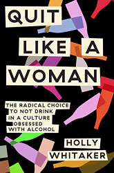 Quit Like a Woman: The Radical Choice to Not Drink in a Culture