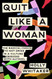 Quit Like a Woman: The Radical Choice to Not Drink in a Culture