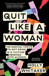 Quit Like a Woman: The Radical Choice to Not Drink in a Culture