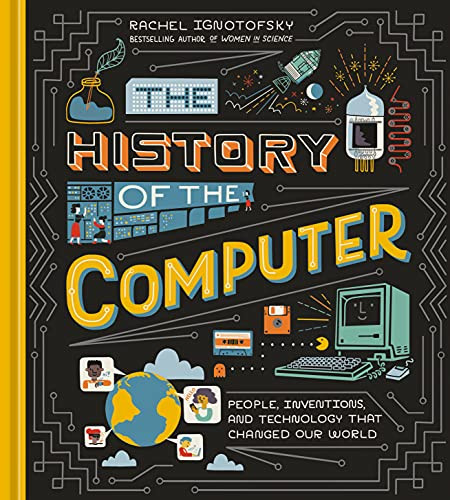 History of the Computer: People Inventions and Technology
