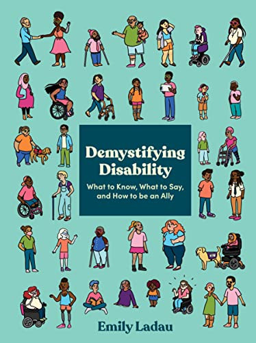 Demystifying Disability: What to Know What to Say and How to Be an Ally