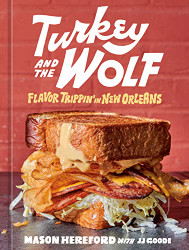 Turkey and the Wolf: Flavor Trippin' in New Orleans A Cookbook