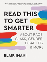 Read This to Get Smarter: about Race Class Gender Disability & More