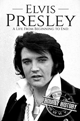 Elvis Presley: A Life From Beginning to End