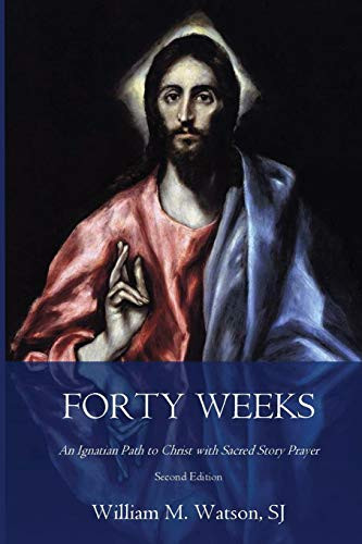 Forty Weeks: An Ignatian Path to Christ with Sacred Story Prayer