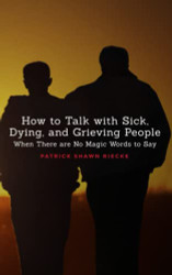 How To Talk With Sick Dying and Grieving People